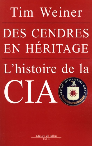 Tim Weiner - Des cendres en héritage : l'histoire de la CIA.