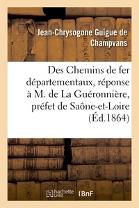  Hachette BNF - Des Chemins de fer départementaux, réponse à M. de La Guéronnière, préfet de Saône-et-Loire.