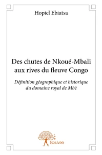 Des chutes de Nkoué-Mbali aux rives du fleuve Congo