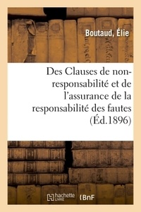 Élie Boutaud - Des Clauses de non-responsabilité et de l'assurance de la responsabilité des fautes.