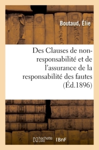 Élie Boutaud - Des Clauses de non-responsabilité et de l'assurance de la responsabilité des fautes.