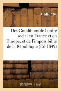  MAURIZE-A - Des Conditions de l'ordre social en France et en Europe, et de l'impossibilité de la République.