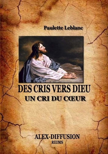 Paulette Leblanc - Des cris vers dieu.