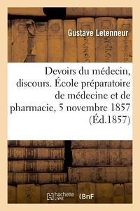 Gustave Letenneur - Des devoirs du médecin, discours - École préparatoire de médecine et de pharmacie, séance solennelle, 5 novembre 1857.