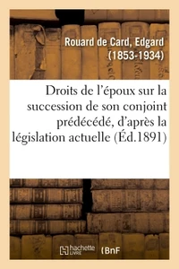 Des Droits de l'époux sur la succession de son conjoint prédécédé, d'après la législation actuelle