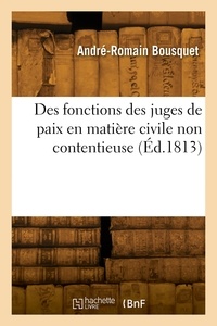 André-romain Bousquet - Des fonctions des juges de paix en matière civile non contentieuse.