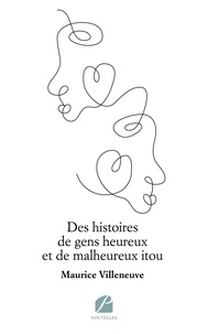 Maurice Villeneuve - Des histoires de gens heureux et de malheureux itou.