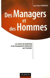 Jean-Pierre Parrayon - Des Managers et des Hommes - Les leviers du leadership et du management relationnel par l'exemple.