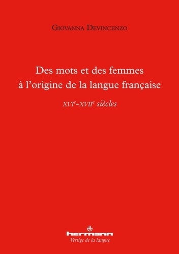 Des mots et des femmes à l'origine de la langue française. XVIe-XVIIe siècles