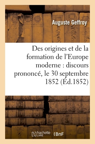 Des origines et de la formation de l'Europe moderne : discours prononcé, le 30 septembre 1852