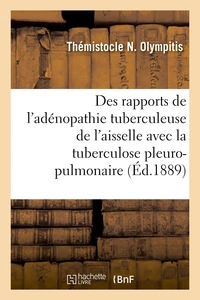 Des rapports de l'adénopathie tuberculeuse de l'aisselle avec la tuberculose pleuro-pulmonaire