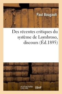 Paul Bougault - Des récentes critiques du système de Lombroso, discours - Ouverture de la Conférence des avocats stagiaires, 2 décembre 1895.