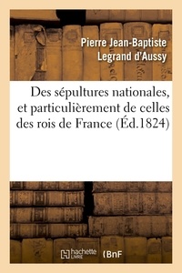 Pierre Jean-Baptiste Legrand d'Aussy - Des sépultures nationales, et particulièrement de celles des rois de France (Éd.1824).