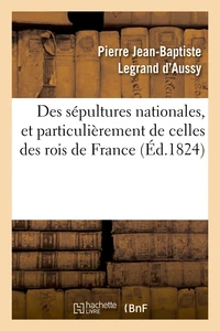 Des sépultures nationales, et particulièrement de celles des rois de France (Éd.1824)