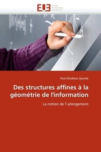 Paul Mirabeau Byande - Des structures affines à la géométrie de l'information - La notion de T-plongement.
