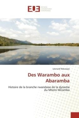 Léonard Nduwayo - Des Warambo aux Abaramba - Histoire de la branche rwandaise de la dynastie du Mtemi Mirambo.