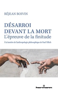 Réjean Boivin - Désarroi devant la mort - L'épreuve de la finitude, à la lumière de l'anthropologie philosophique de Paul Tillich.