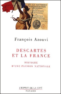 François Azouvi - Descartes et la France. - Histoire d'une passion nationale.