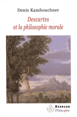 Denis Kambouchner - Descartes et la philosophie morale.