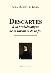 Alla Marcellin Konin - Descartes et la problématique de la raison et de la foi.
