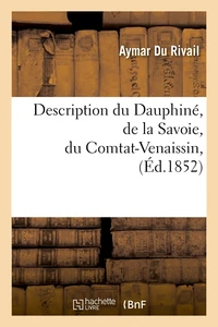 Description du Dauphiné, de la Savoie, du Comtat-Venaissin, (Éd.1852)