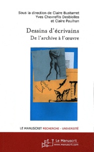 Claire Bustarret et Yves Chevrefils Desbiolles - Dessins d'écrivains - De l'archive à l'oeuvre.
