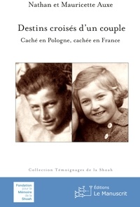 Nathan Auxe et Mauricette Auxe - Destins croisés d’un couple - Caché en Pologne, cachée en France.