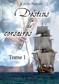 Cécile Nocatt - Destins de corsaires tome 1.