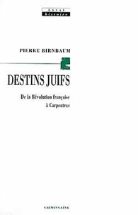 Pierre Birnbaum - Destins juifs - De la Révolution française à Carpentras.