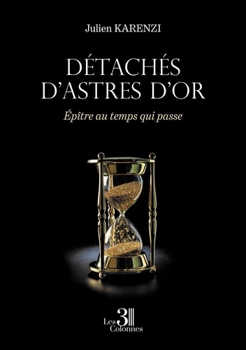 Julien Karenzi - Détachés d'astres d'Or - Epître au temps qui passe.