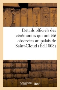  Petit - Détails officiels des cérémonies qui ont été observées au palais de Saint-Cloud, le dimanche.