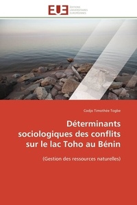 Codjo timothée Togbe - Déterminants sociologiques des conflits sur le lac Toho au Bénin - (Gestion des ressources naturelles).