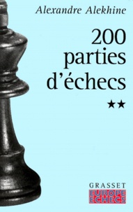 Alexandre Alekhine - Deux cents parties d'échecs. - Tome 2, 1908-1927.