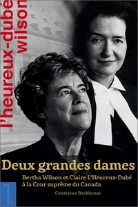 Constance Backhouse - Deux grandes dames - Bertha Wilson et Claire L'Heureux-Dubé à la Cour suprême du Canada.