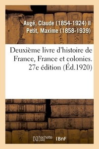 Claude Augé - Deuxième livre d'histoire de France, France et colonies. 27e édition.