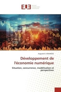 Auguste k. Kouakou - Développement de l'économie numérique - Situation, concurrence, modélisation et perspectives.