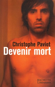 Christophe Paviot - Devenir mort.