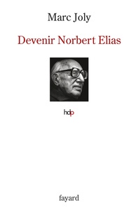 Marc Joly - Devenir Norbert Elias - Histoire croisée d'un processus de reconnaissance scientifique : la réception française.