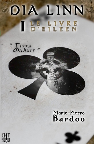 Marie-Pierre Bardou - Dia Linn Tome 1 : Le Livre d'Eileen - Partie 1 : Terra Mahurr.