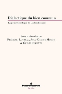 Frédéric Louzeau et Jean-Claude Monod - Dialectique du bien commun - La pensée politique de Gaston Fessard.