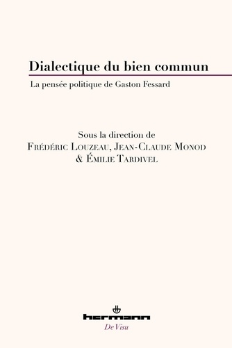 Frédéric Louzeau et Jean-Claude Monod - Dialectique du bien commun - La pensée politique de Gaston Fessard.