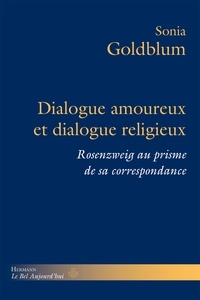 Sonia Goldblum - Dialogue amoureux et dialogue religieux - Rosenzweig au prisme de sa correspondance.