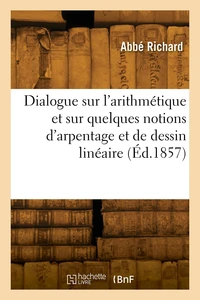 Dialogue sur l'arithmétique et sur quelques notions d'arpentage et de dessin linéaire