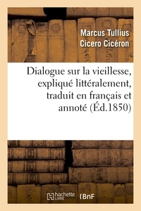  Cicéron - Dialogue sur la vieillesse, expliqué littéralement, traduit en français et annoté.