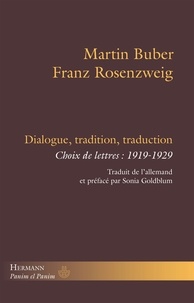 Martin Buber et Franz Rosenzweig - Dialogue, tradition, traduction - Choix de lettres : 1919-1929.