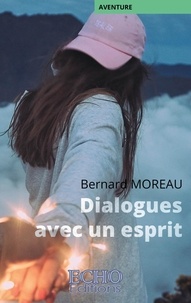 Bernard Moreau - Dialogues avec un esprit.