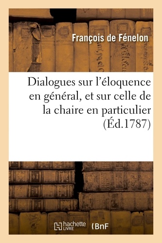 Dialogues sur l'éloquence en général, et sur celle de la chaire en particulier. avec une Lettre écrite à l'Académie françoise