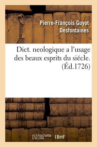 Dict. neologique a l'usage des beaux esprits du siécle . (Éd.1726)