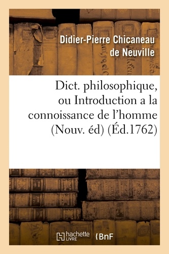 Dict. philosophique, ou Introduction a la connoissance de l'homme (Nouv. éd) (Éd.1762)
