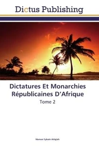 Dictatures Et Monarchies Républicaines D'Afrique